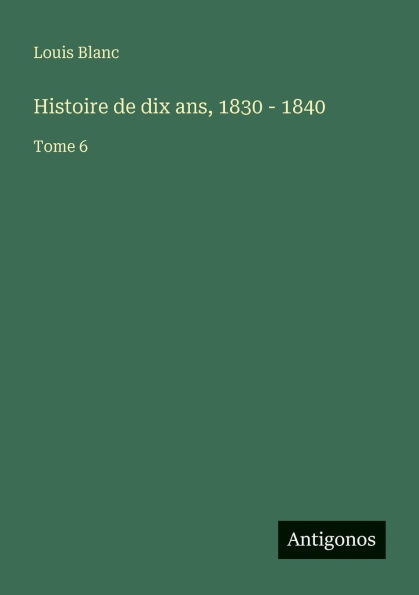 Histoire de dix ans, 1830 - 1840: Tome 6