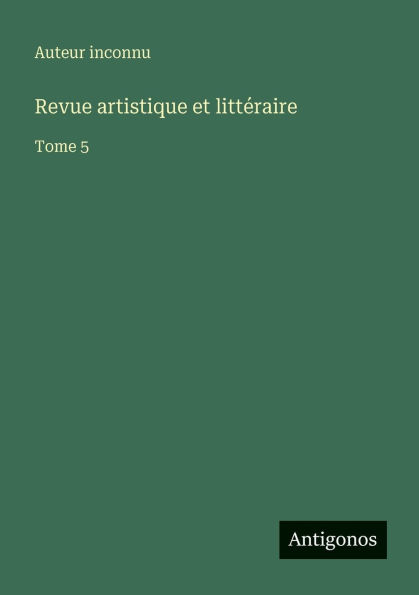Revue artistique et littÃ¯Â¿Â½raire: Tome