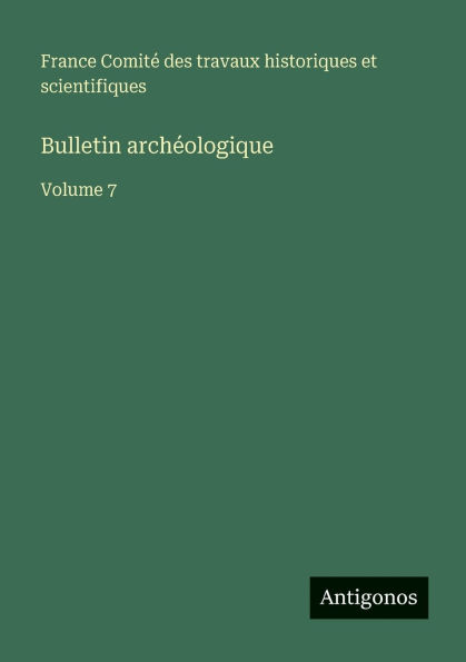 Bulletin archï¿½ologique: Volume 7