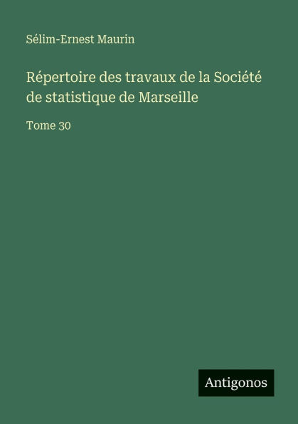 Rï¿½pertoire des travaux de la Sociï¿½tï¿½ statistique Marseille: Tome 30