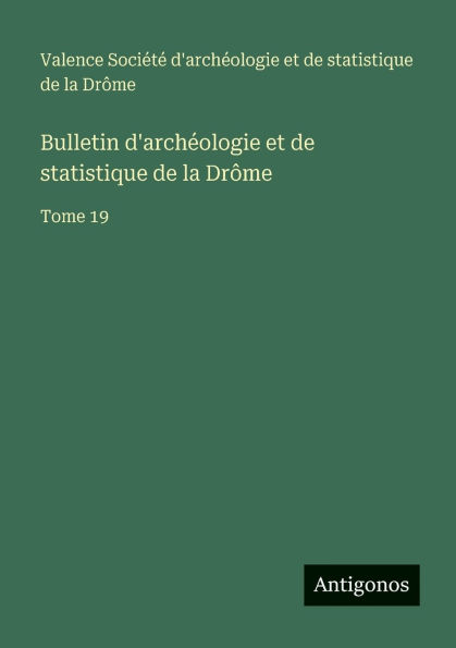Bulletin d'archï¿½ologie et de statistique de la Drï¿½me: Tome
