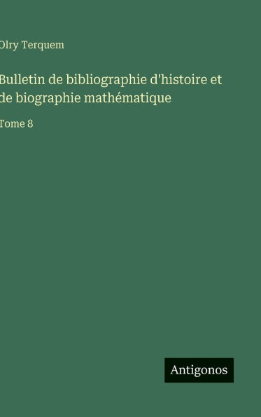 Bulletin de bibliographie d'histoire et de biographie mathï¿½matique: Tome