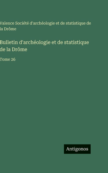 Bulletin d'archÃ¯Â¿Â½ologie et de statistique de la DrÃ¯Â¿Â½me: Tome 26