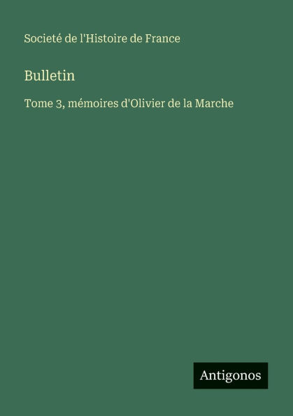 Bulletin: Tome 3, mÃ¯Â¿Â½moires d'Olivier de la Marche