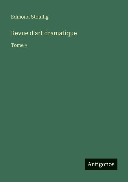 Revue d'art dramatique: Tome