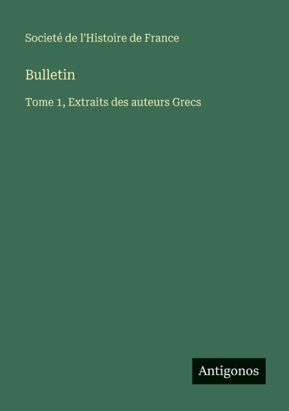 Bulletin: Tome 1, Extraits des auteurs Grecs