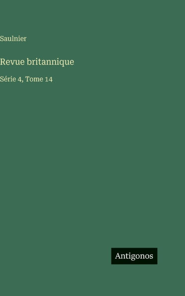 Revue britannique: SÃ¯Â¿Â½rie 4, Tome 14