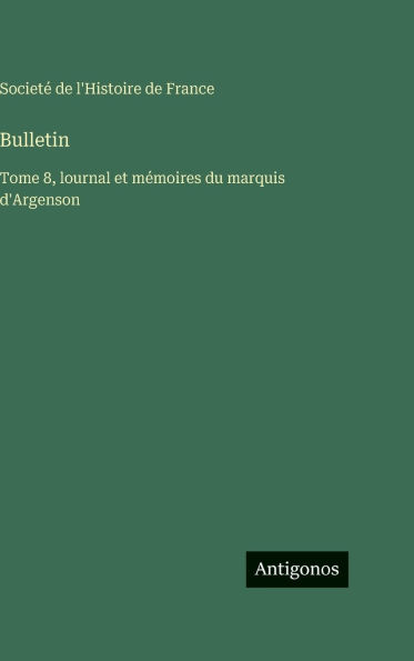Bulletin: Tome 8, lournal et mÃ¯Â¿Â½moires du marquis d'Argenson