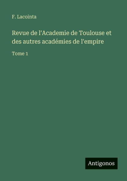 Revue de l'Academie Toulouse et des autres acadÃ¯Â¿Â½mies l'empire: Tome