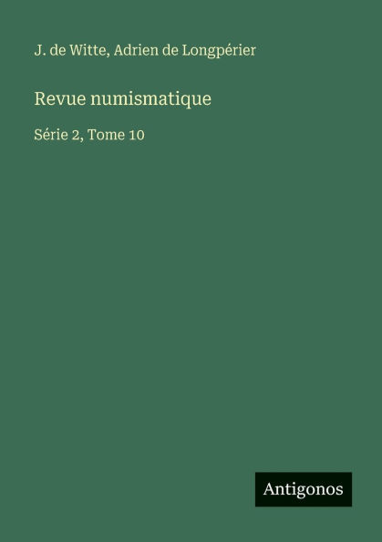 Revue numismatique: SÃ¯Â¿Â½rie 2, Tome 10