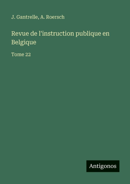Revue de l'instruction publique en Belgique: Tome