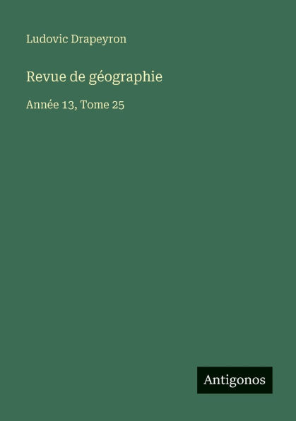 Revue de g�ographie: Ann�e 13, Tome 25