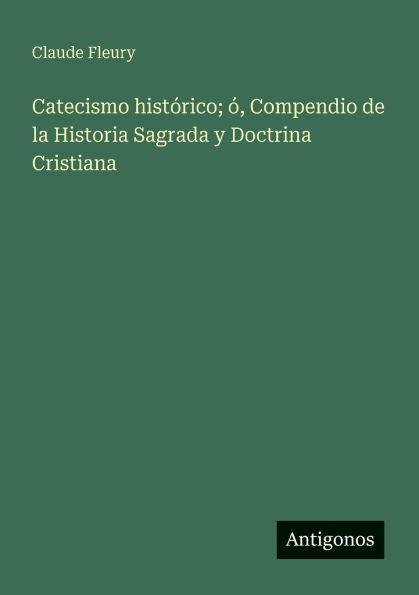 Catecismo histÃ¯Â¿Â½rico; Ã¯Â¿Â½, Compendio de la Historia Sagrada y Doctrina Cristiana