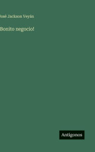 Title: !Bonito negocio!, Author: JosÃÂÂ Jackson VeyÃÂÂn