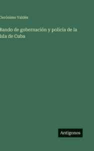 Title: Bando de gobernaciÃ¯Â¿Â½n y policÃ¯Â¿Â½a de la Isla de Cuba, Author: GerÃÂÂnimo ValdÃÂÂs