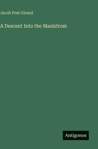 Title: A Descent Into the Maelstrom, Author: Jacob Post Giraud