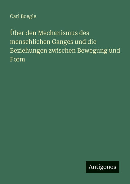 �ber den Mechanismus des menschlichen Ganges und die Beziehungen zwischen Bewegung Form
