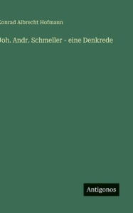 Title: Joh. Andr. Schmeller - eine Denkrede, Author: Konrad Albrecht Hofmann