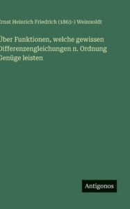 Title: Ã¯Â¿Â½ber Funktionen, welche gewissen Differenzengleichungen n. Ordnung GenÃ¯Â¿Â½ge leisten, Author: Ernst Heinrich Weinnoldt