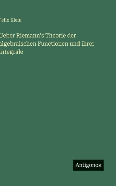 Ueber Riemann's Theorie der algebraischen Functionen und ihrer Integrale
