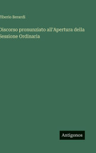 Title: Discorso pronunziato all'Apertura della Sessione Ordinaria, Author: Tiberio Berardi
