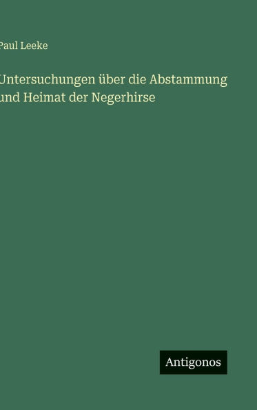 Untersuchungen ï¿½ber die Abstammung und Heimat der Negerhirse
