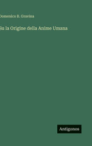 Title: Su la Origine della Anime Umana, Author: Domenico B Gravina