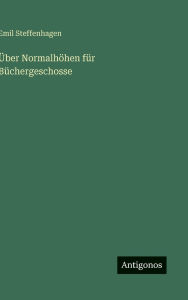 Title: Ã¯Â¿Â½ber NormalhÃ¯Â¿Â½hen fÃ¯Â¿Â½r BÃ¯Â¿Â½chergeschosse, Author: Emil Steffenhagen