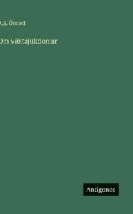 Title: Om VÃ¯Â¿Â½xtsjukdomar, Author: A S ïrsted