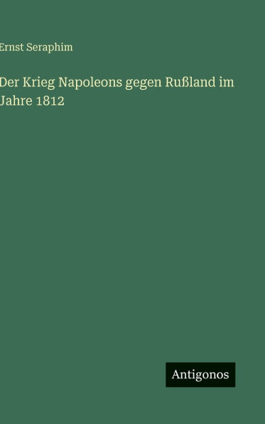 Der Krieg Napoleons gegen RuÃ¯Â¿Â½land im Jahre 1812