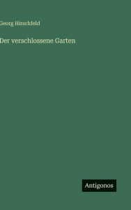 Title: Der verschlossene Garten, Author: Georg Hirschfeld