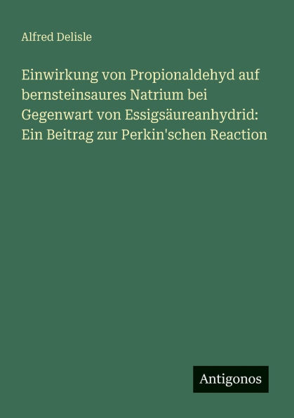 Einwirkung von Propionaldehyd auf bernsteinsaures Natrium bei Gegenwart EssigsÃ¯Â¿Â½ureanhydrid: Ein Beitrag zur Perkin'schen Reaction