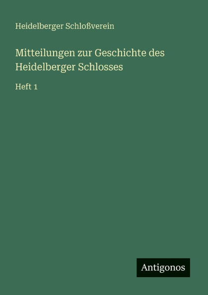 Mitteilungen zur Geschichte des Heidelberger Schlosses: Heft 1