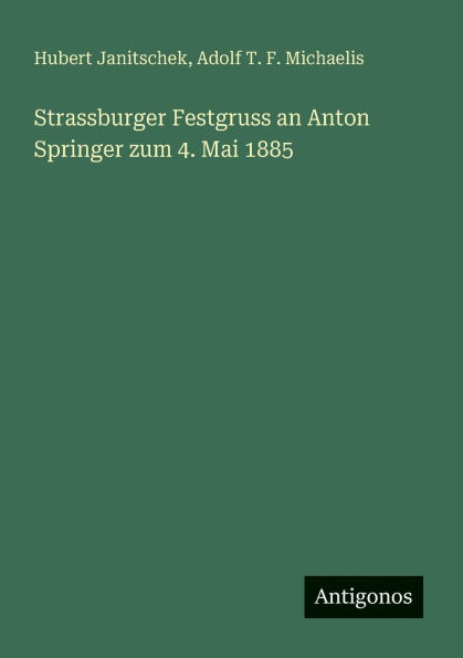 Strassburger Festgruss an Anton Springer zum 4. Mai 1885