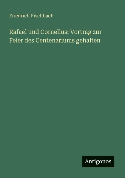 Rafael und Cornelius: Vortrag zur Feier des Centenariums gehalten