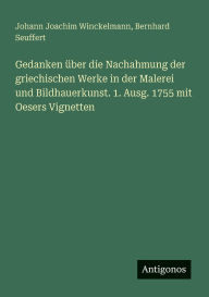 Title: Gedanken ï¿½ber die Nachahmung der griechischen Werke in der Malerei und Bildhauerkunst. 1. Ausg. 1755 mit Oesers Vignetten, Author: Johann Joachim Winckelmann