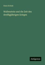 Title: Wallenstein und die Zeit des dreiÃ¯Â¿Â½igjÃ¯Â¿Â½hrigen Krieges, Author: Hans Schulz