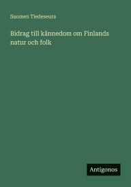 Title: Bidrag till kÃ¯Â¿Â½nnedom om Finlands natur och folk, Author: Suomen Tiedeseura