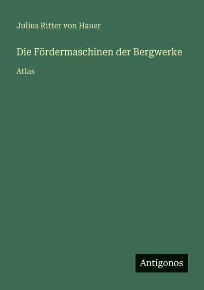 Die FÃ¯Â¿Â½rdermaschinen der Bergwerke: Atlas