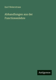 Title: Abhandlungen aus der Functionenlehre, Author: Karl Weierstrass