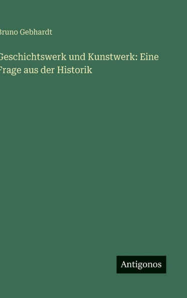 Geschichtswerk und Kunstwerk: Eine Frage aus der Historik