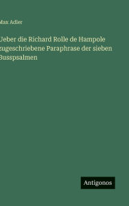 Title: Ueber die Richard Rolle de Hampole zugeschriebene Paraphrase der sieben Busspsalmen, Author: Max Adler