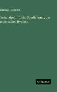 Title: Die handschriftliche ï¿½berlieferung der homerischen Hymnen, Author: Hermann Hollander