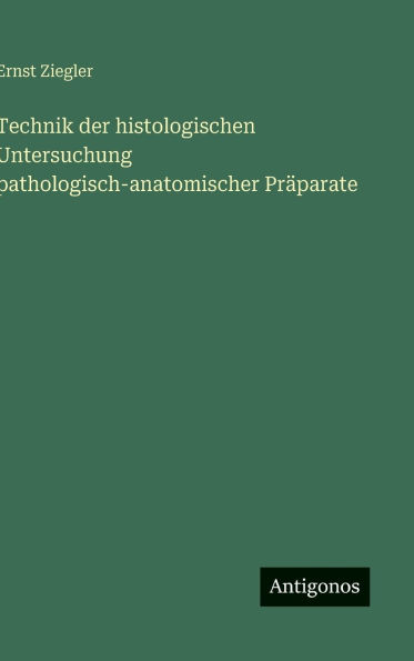 Technik der histologischen Untersuchung pathologisch-anatomischer Prï¿½parate