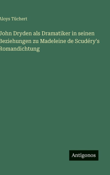 John Dryden als Dramatiker in seinen Beziehungen zu Madeleine de ScudÃ¯Â¿Â½ry's Romandichtung
