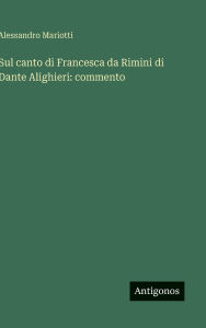 Title: Sul canto di Francesca da Rimini di Dante Alighieri: commento, Author: Alessandro Mariotti