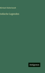 Title: Indische Legenden, Author: Michael Haberlandt