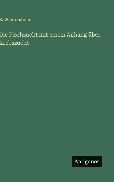 Die Fischzucht mit einem Anhang Ã¯Â¿Â½ber Krebszucht