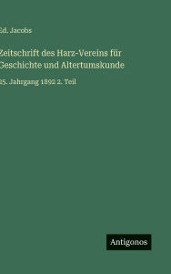 Title: Zeitschrift des Harz-Vereins fï¿½r Geschichte und Altertumskunde: 25. Jahrgang 1892 2. Teil, Author: Ed Jacobs
