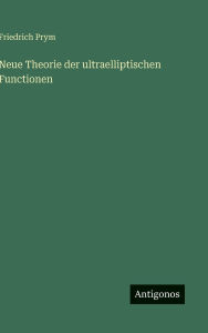 Title: Neue Theorie der ultraelliptischen Functionen, Author: Friedrich Prym